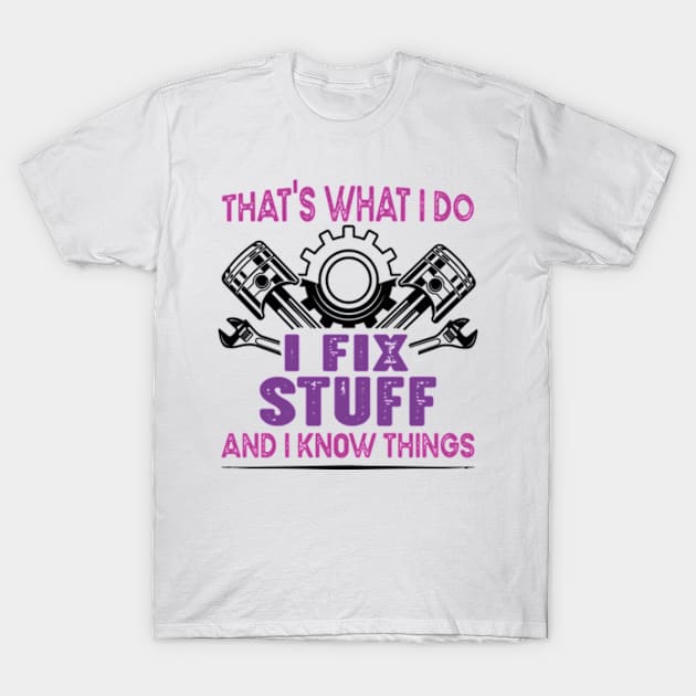 That's What I Do I Fix Stuff And I Know Things T-Shirt by David Brown